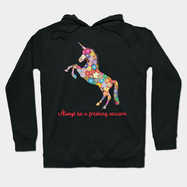 Always Be A Freaking Unicorn Hoodie by Tee's Tees